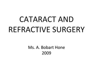 CATARACT AND
REFRACTIVE SURGERY
Ms. A. Bobart Hone
2009
 