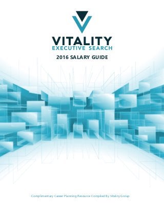 2016 SALARY GUIDE
Complimentary Career Planning Resource Compiled By Vitality Group
 