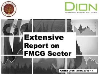 Extensive
Report on
FMCG Sector
Anisha Joshi | MBA 2015-17
 