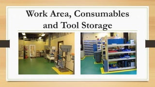 Work Area, Consumables
and Tool Storage
 