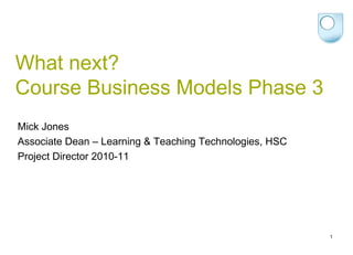 What next? Course Business Models Phase 3 ,[object Object],[object Object],[object Object]