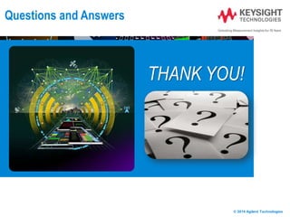 THANK YOU!
© 2014 Agilent Technologies
Questions and Answers
 