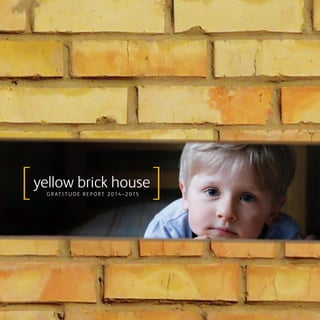 [yellow brick house
G R AT I T U D E R E P O RT 2 014 –2 015 [
 