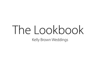The Lookbook
Kelly Brown Weddings
 
