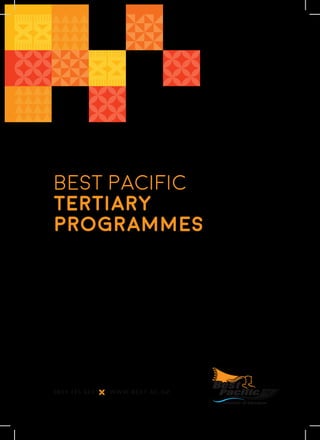 best pacific
tertiary
programmes
0800 425 624 www.best.ac.nz
 