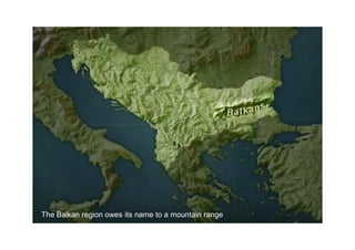 The Balkan region owes its name to a mountain range
 
