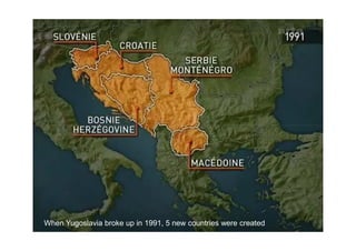 When Yugoslavia broke up in 1991, 5 new countries were created
 
