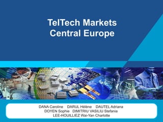 TelTech Markets
Central Europe

LOGO

D. Caroline D. Hélène D. Adriana
D. Sophie D. Stefania
L. Charlotte

 