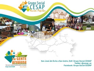 San José del Ávila a San Isidro, Edif. Grupo Social CESAP
Twitter: @cesap_ac
Facebook: Grupo Social CESAP
 