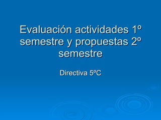 Evaluación actividades 1º semestre y propuestas 2º semestre Directiva 5ºC 