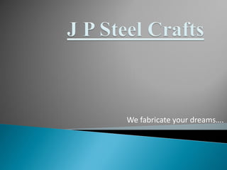 We fabricate your dreams….
 