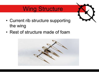 • Current rib structure supporting
the wing
• Rest of structure made of foam
Wing Structure
 