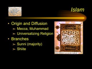 Islam <ul><li>Origin and Diffusion </li></ul><ul><ul><li>Mecca, Muhammad </li></ul></ul><ul><ul><li>Universalizing Religio...