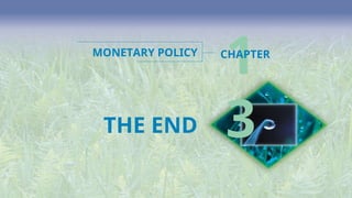 THE END
1
3
CHAPTER
MONETARY POLICY
 
