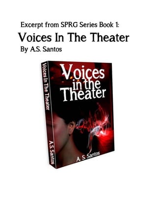 Excerpt from SPRG Series Book 1:

Voices In The Theater
By A.S. Santos

 
