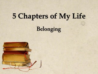 5 Chapters of My Life
 