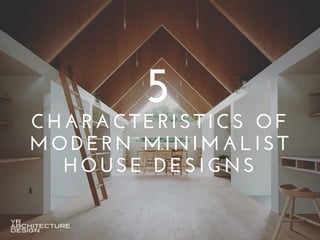 CHARACTERISTICS OF
MODERN MINIMALIST
HOUSE DESIGNS
5
 