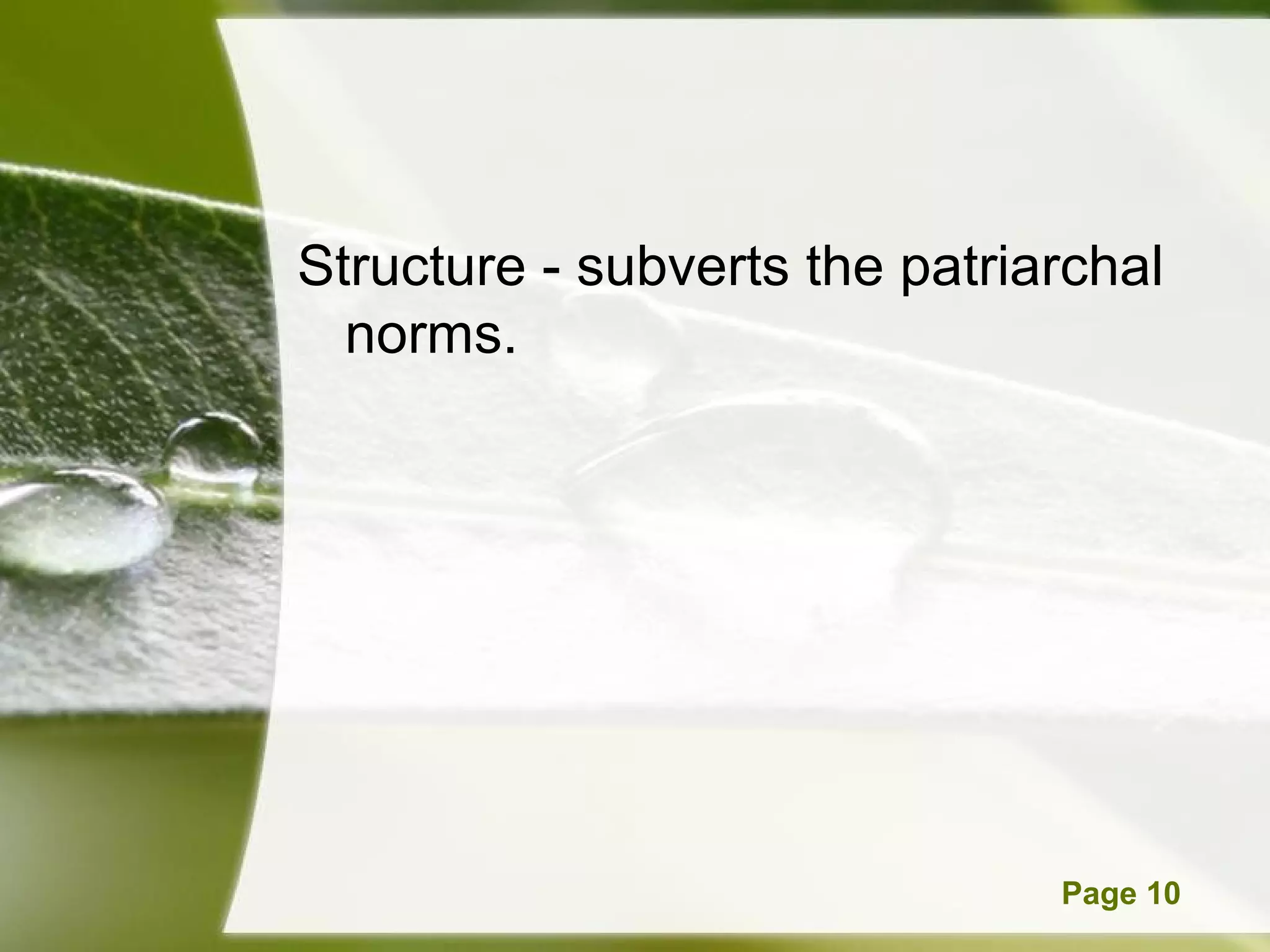 Structure - subverts the patriarchal
  norms.




       Powerpoint Templates    Page 10
 