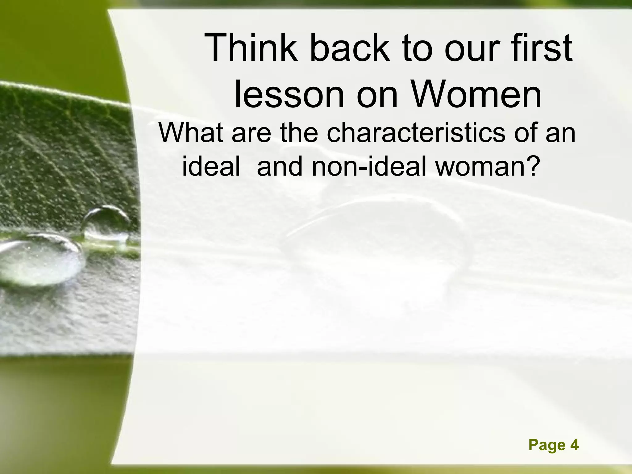 Think back to our first
    lesson on Women
What are the characteristics of an
 ideal and non-ideal woman?




      Powerpoint Templates    Page 4
 
