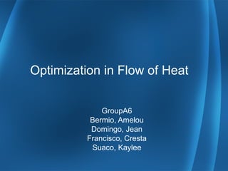 Optimization in Flow of Heat GroupA6 Bermio, Amelou Domingo, Jean Francisco, Cresta Suaco, Kaylee 