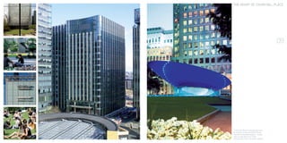 09
5 Churchill Place is positioned next
to Cartier Circle and within three
minutes of Canada Square – areas
with an abundance of retail,
restaurants, bars and open spaces.
THE HEART OF CHURCHILL PLACE
 