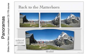 Panoramas
SlidesfromMarcLevoy’sexcellentCS178course
 