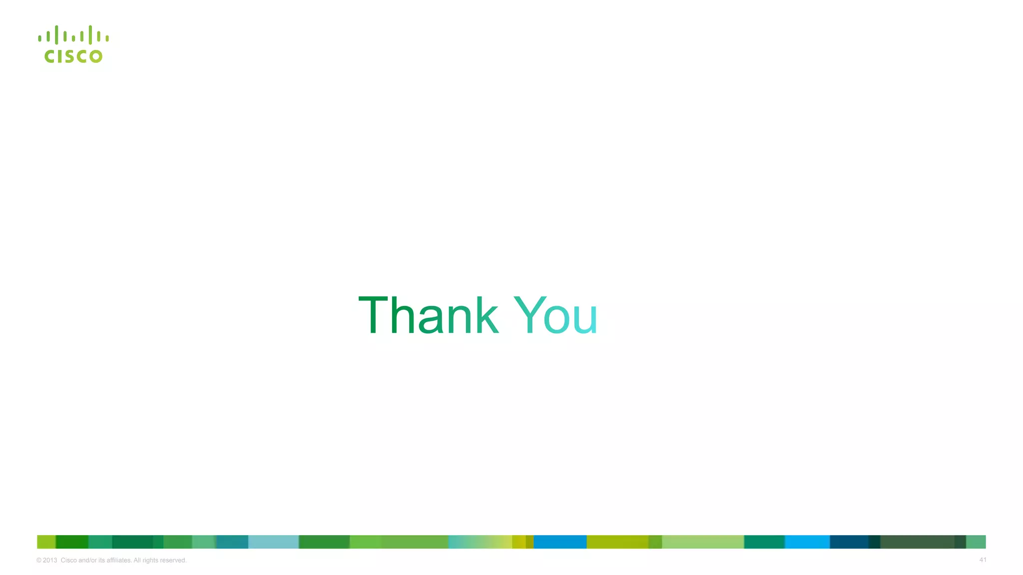 41© 2013 Cisco and/or its affiliates. All rights reserved.
 