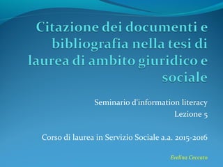 Seminario d'information literacy
Lezione 5
Corso di laurea in Servizio Sociale a.a. 2015-2016
Evelina Ceccato
 