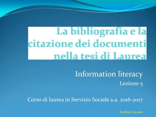 Information literacy
Lezione 5
Corso di laurea in Servizio Sociale a.a. 2016-2017
Evelina Ceccato
 