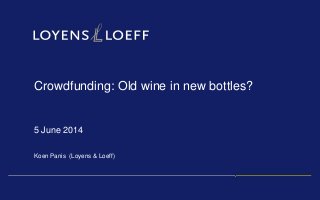 Crowdfunding: Old wine in new bottles?
5 June 2014
Koen Panis (Loyens & Loeff)
 