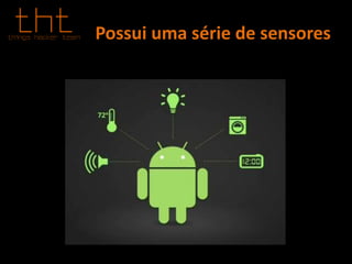 Possui uma série de sensores
 