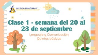 Clase 1 - semana del 20 al
23 de septiembre
Lenguaje y Comunicación
Quintos básicos
 