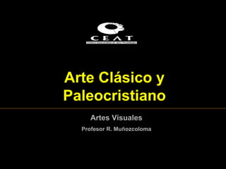 Arte Clásico y Paleocristiano Artes Visuales Profesor R. Muñozcoloma 
