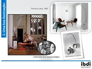 Fratelli Achille & Pier Giacomo Castiglioni
The Arco Lamp, 1962
2.Umaboailuminação:
 