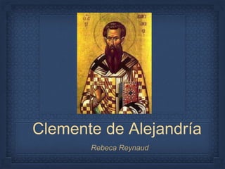 Clemente de Alejandría
Rebeca Reynaud
 