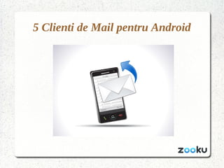 5 Clienti de Mail pentru Android

 