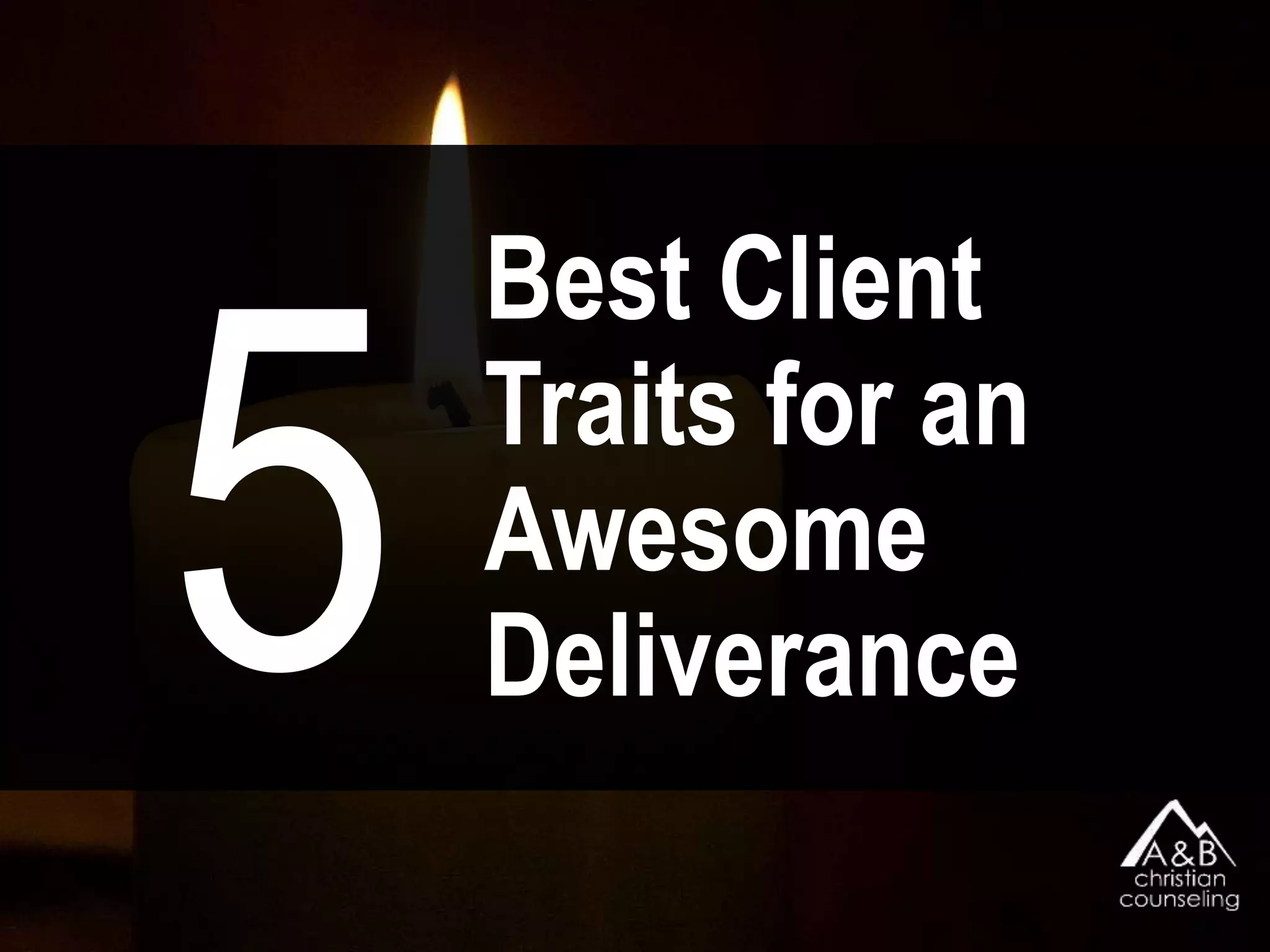 Best Client
Traits for an
Awesome
Deliverance