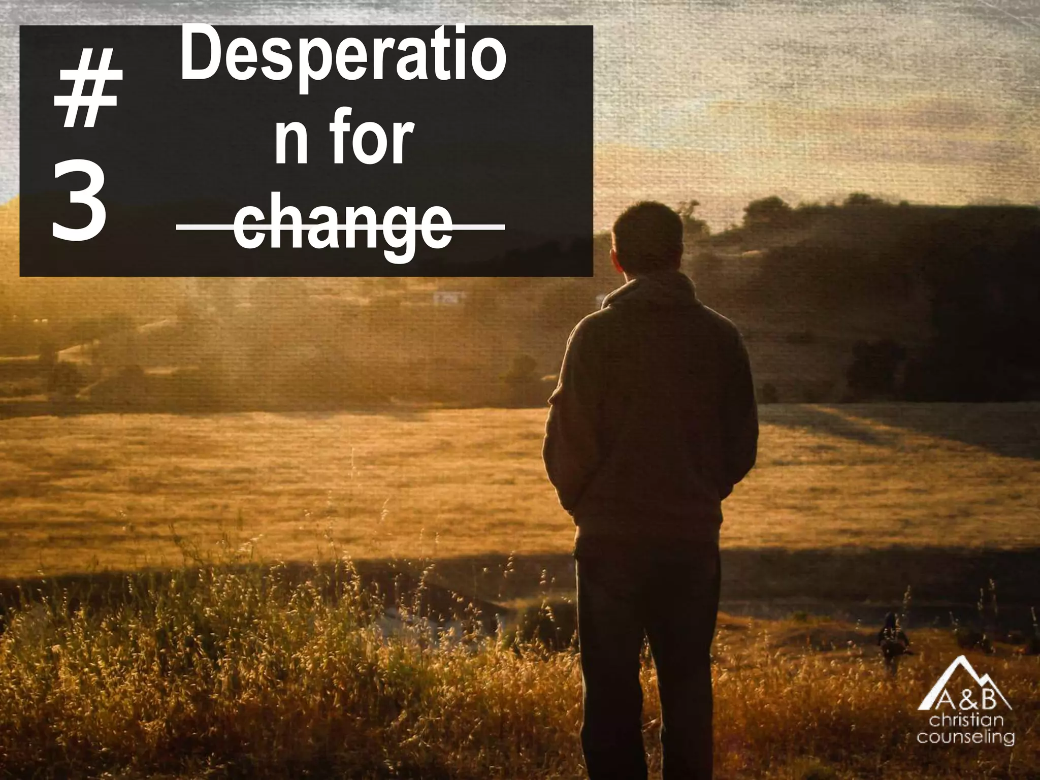 #
3
Desperation
for change