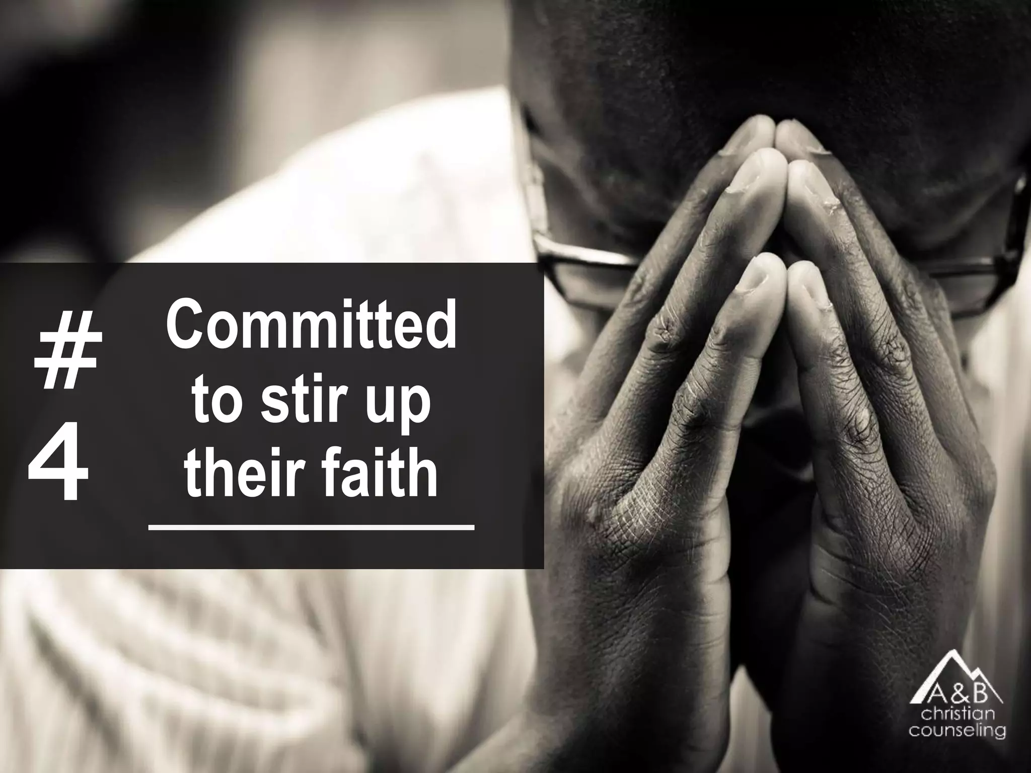 #
4
Committed to
stir up their
faith