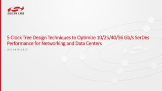 5 Clock Tree Design Techniques to Optimize SerDes Performance for ...