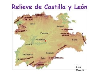 Relieve de Castilla y León

Luis
Gómez

 