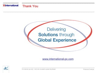 www.international-pc.com 
Thank You 
For internal use only – not to be circulated outside AkzoNobel Protective Coatings 
