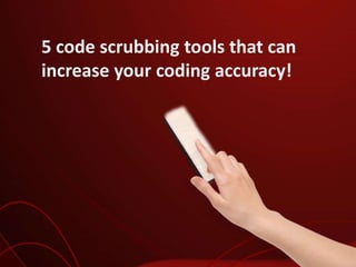 5 code scrubbing tools that can
increase your coding accuracy!
 