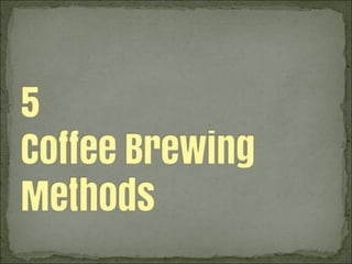 5 coffee brewing methods