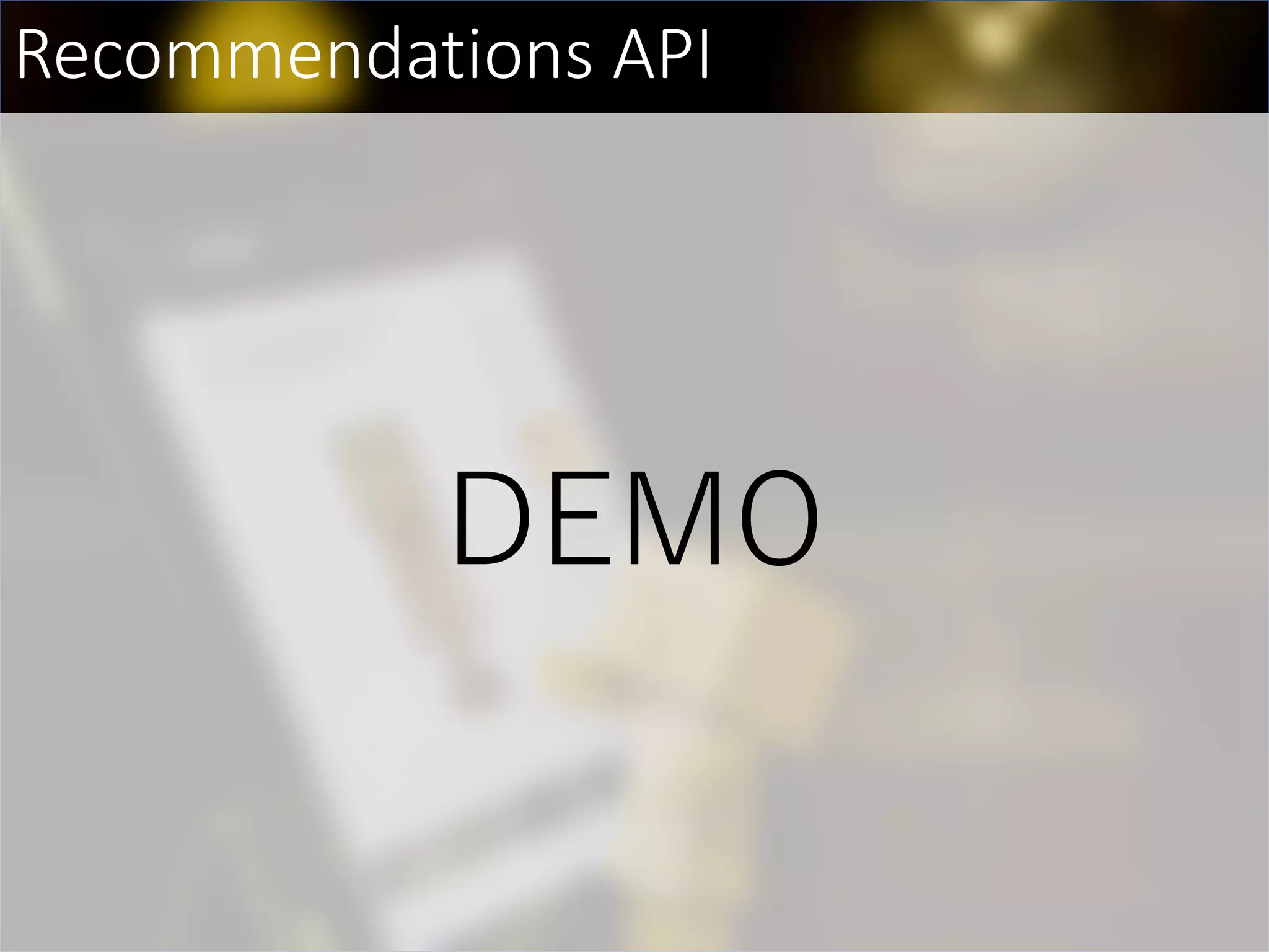 Recommendations API
DEMO
 
