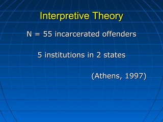 Interpretive TheoryInterpretive Theory
N = 55 incarcerated offendersN = 55 incarcerated offenders
5 institutions in 2 stat...