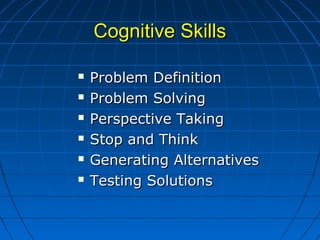 Cognitive SkillsCognitive Skills
 Problem DefinitionProblem Definition
 Problem SolvingProblem Solving
 Perspective Tak...