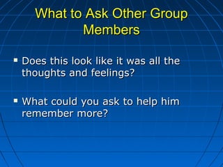What to Ask Other GroupWhat to Ask Other Group
MembersMembers
 Does this look like it was all theDoes this look like it w...