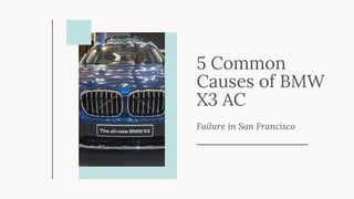 5 Common
Causes of BMW
X3 AC
Failure in San Francisco
 