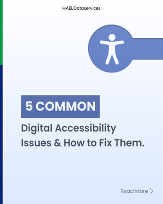 Digital Accessibility
Issues & How to Fix Them.
5 COMMON
Read More
@AELDataservices
 